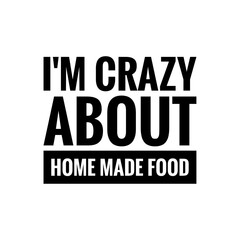 ''I'm crazy about home made food'' Lettering