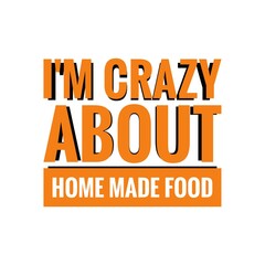 ''I'm crazy about home made food'' Lettering