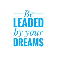 ''Be leaded by your dreams'' Lettering