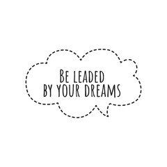 ''Be leaded by your dreams'' Lettering