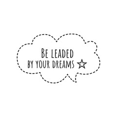 ''Be leaded by your dreams'' Lettering