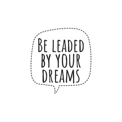''Be leaded by your dreams'' Lettering