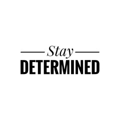 ''Stay determined'' Lettering