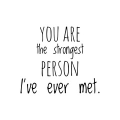 ''You are the strongest person I've ever met'' Lettering