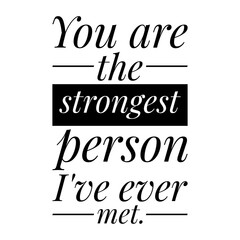 ''You are the strongest person I've ever met'' Lettering