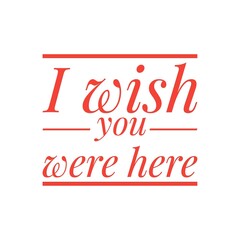 ''I wish you were here'' Lettering