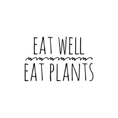 ''Eat well, eat plants'' Lettering