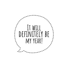 ''It will definitely be my year'' Lettering