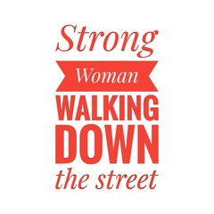 ''Strong woman walking down the street'' Lettering