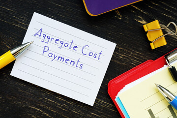 Conceptual photo about Aggregate Cost Payments with handwritten text.