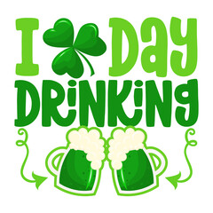 I love day drinking - funny St Patrick's Day inspirational lettering design for posters, flyers, t-shirts, cards, invitations, stickers, banners, gifts. Handbrush modern Irish calligraphy.