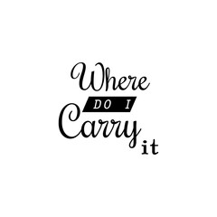 where do I carry it quote lettering  vector design