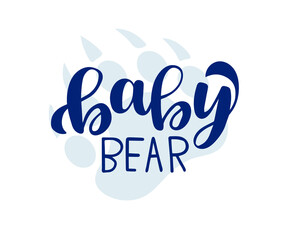 Hand drawn vector illustration of a cute bear, with lettering quote baby bear. Concept for children print, nursery, kids apparel printable print, postcard, baby shower invitation.
