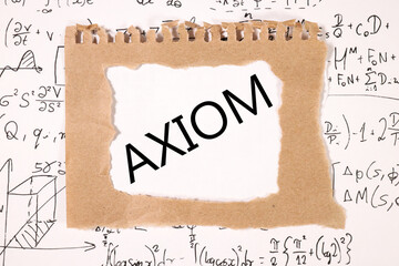 AXIOM, text on white paper on torn paper background. text, word on the background of formulas and theorems