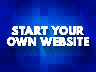 Start Your Own Website text quote, concept background