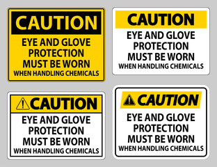 Caution sign Eye and Glove Protection Must Be Worn When Handling Chemicals