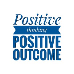 ''Positive thinking, positive outcome'' Lettering