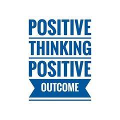 ''Positive thinking, positive outcome'' Lettering