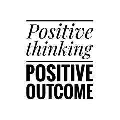''Positive thinking, positive outcome'' Lettering