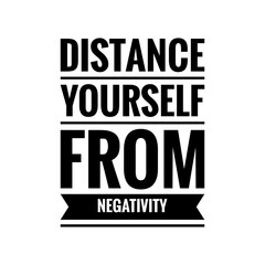 ''Distance yourself from negativity'' Lettering