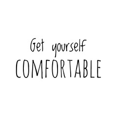 ''Get yourself comfortable'' Lettering