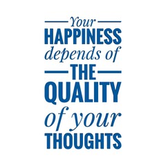 ''Your happiness depends of the quality of your thoughts'' Lettering
