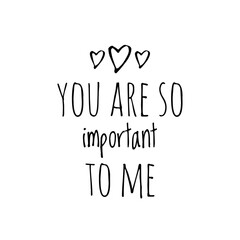 ''You are so important to me'' Lettering