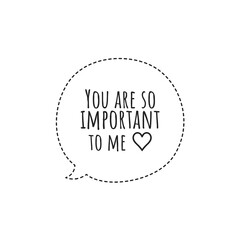 ''You are so important to me'' Lettering