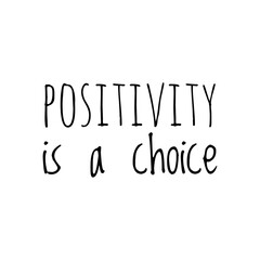 Obraz premium ''Positivity is a choice'' Lettering