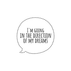 ''I'm going in the direction of my dreams'' Lettering