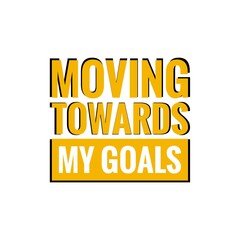 ''Moving towards my goals'' Lettering