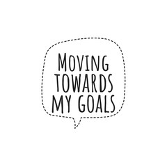 ''Moving towards my goals'' Lettering