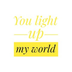 ''You light up my world'' Lettering