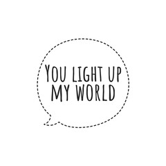 ''You light up my world'' Lettering