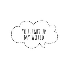 ''You light up my world'' Lettering