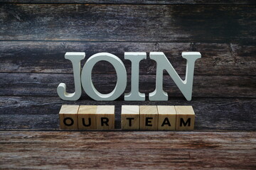 Join Our Team Word alphabet letters on wooden background