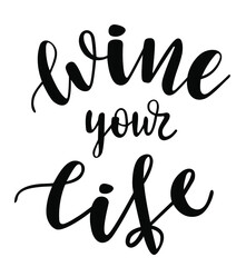 Wine your life handwritten lettering vector. Alcohol funny  quotes and phrases, elements for  cards, banners, posters, mug, drink glasses,scrapbooking, pillow case, phone cases and clothes design.