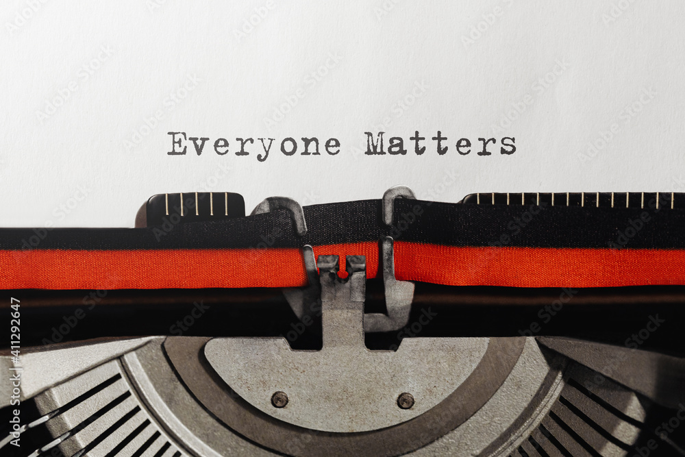 Poster text everyone matters typed on retro typewriter