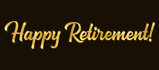 Hand sketched HAPPY RETIREMENT quote in gold as logo as banner. Lettering for poster, logo, sticker, flyer, header, card, advertisement, announcement..