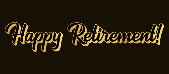 Hand sketched HAPPY RETIREMENT quote in gold as logo or banner. 3D Lettering for poster, logo, sticker, flyer, header, card, advertisement, announcement..