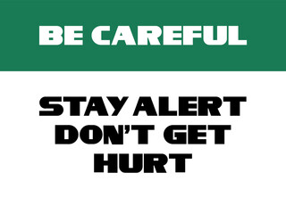 Be careful.Stay alert,don't get hurt.
Safety sign. Text information. Flat, two-color. - 411520685