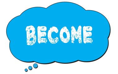 BECOME text written on a blue thought bubble.