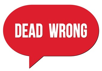 DEAD  WRONG text written in a red speech bubble