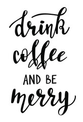 Drink coffee and be merry handwritten lettering vector. Funny wisdom quotes and phrases, elements for cards, banners, posters, mug, scrapbooking, pillow case, phone cases and clothes design.