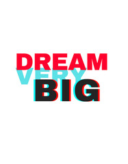 Dream Very Big