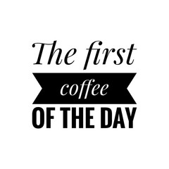 ''The first coffee of the day'' Lettering