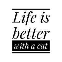 ''Life is better with a cat'' Lettering