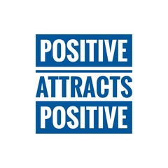 ''Positive attracts positive'' Lettering