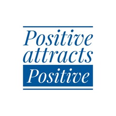 ''Positive attracts positive'' Lettering