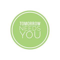 ''Tomorrow needs you'' Lettering